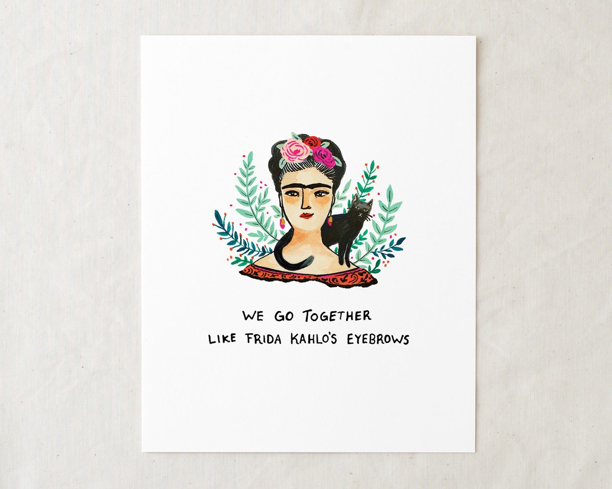 8x10 frida kahlo art print illustration with text that says we go together like frida kahlo's eyebrows